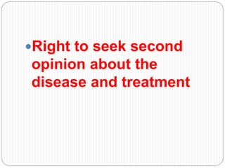 Right to seek second
opinion about the
disease and treatment
 