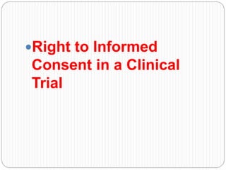Right to Informed
Consent in a Clinical
Trial
 