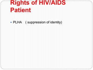 Rights of HIV/AIDS
Patient
 PLHA ( suppression of identity)
 