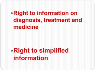 Right to information on
diagnosis, treatment and
medicine
Right to simplified
information
 