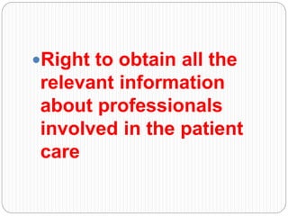 Right to obtain all the
relevant information
about professionals
involved in the patient
care
 