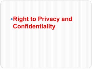 Right to Privacy and
Confidentiality
 