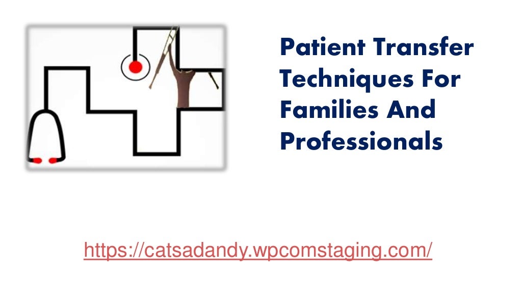 Patient Transfer Techniques For Families And Professionals