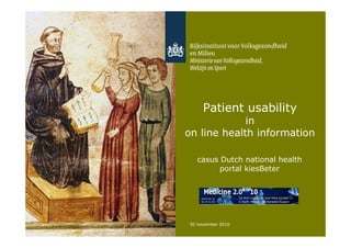 Patient usability
                 in
    on line health information

       casus Dutch national health
             portal kiesBeter




1   30 november 2010
 