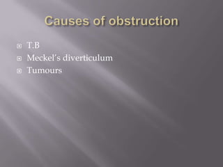  T.B
 Meckel’s diverticulum
 Tumours
 