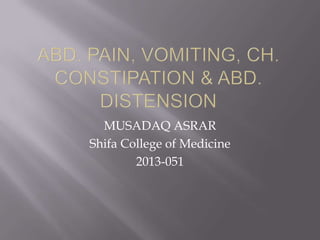 MUSADAQ ASRAR
Shifa College of Medicine
2013-051
 