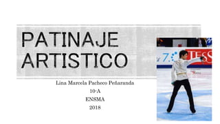 Lina Marcela Pacheco Peñaranda
10-A
ENSMA
2018
 