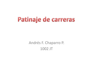 Andrés F. Chaparro P.
      1002 JT
 