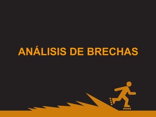 ANÁLISIS DE BRECHAS 