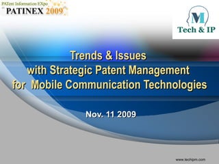 Trends & Issues  with Strategic Patent Management  for  Mobile Communication Technologies Nov. 11 2009 