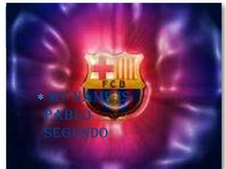 my NAME is
Pablo
Segundo
 