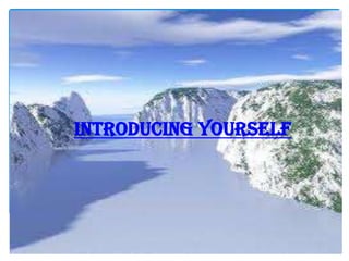 Introducing Yourself
 