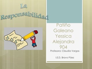 Patiño 
Galeano 
Yessica 
Alejandra 
904 
Profesora: Claudia Vargas 
I.E.D. Bravo Páez 
 