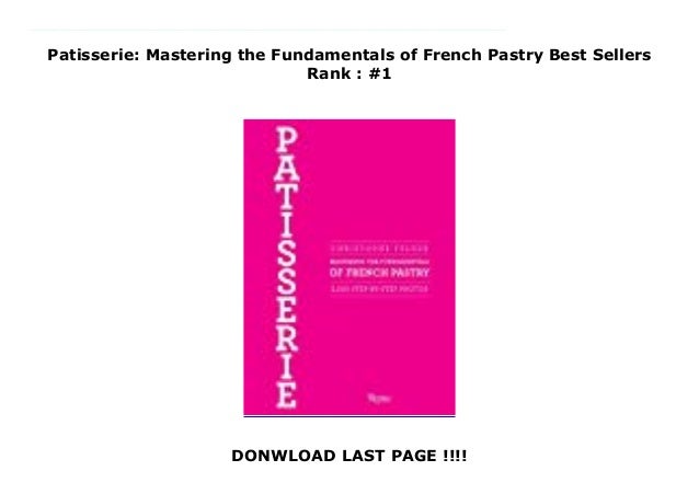 Patisserie Mastering The Fundamentals Of French Pastry Best Selle