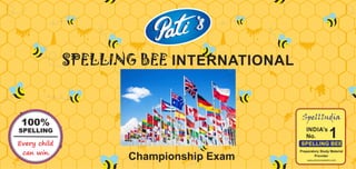 SPELLING BEE INTERNATIONAL
Championship Exam
1
SpellIndia
Preparatory Study Material
Provider
www.phonicsestore.com
Every child
can win.
100%
SPELLING
 