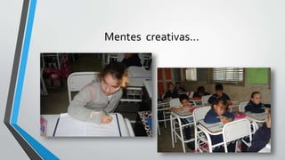 Mentes creativas…
 