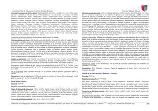 Actualizare Plan de Amenajarea Teritoriului Judeţean Botoşani                                                                                                                        Consiliul Judeţean Botoşani
Alte specii importante de floră şi faună: Accipiter gentilis, Aegithalos caudatus, Asio otus, Buteo buteo,         Alte caracteristici ale sitului: situl este situat pe platforma moldovenească a cărei fundament este format
Carduelis carduelis, Carduelis chloris, Certhia familiaris, Coccothraustes coccothraustes, Cuculus                 din roci cristaline, magmatice si roci eruptive ce alcătuiesc un soclu rigid care a suferit o serie de
canorus, Dendrocopos major, Dendrocopos medius, Dendrocopos minor, Dryocopus martius,                              mişcări de ridicare şi coborâre de-a lungul erelor geologice, având loc mai multe transgresiuni şi
Emberiza citrinella, Erithacus rubecula, Falco tinnunculus, Ficedula albicollis, Ficedula hypoleuca,               regresiuni marine. Odată cu sfârşitul etapei de arie mobilă, geosinclinală, relieful cristalin a fost preluat
Hippolais icterina, Hippolais pallida, Hippolais polyglotta, Luscinia megarhynchos, Muscicapa                      de către agenţii externi care şi-au început activitatea de eroziune. Succesiunea de formaţiuni geologice
striata, Oriolus oriolus, Otus scops, Parus caeruleus, Parus lugubris, Parus major, Parus palustris,               prezentate pe cursul Prutului poate fi sintetizată în: orizontul de gresii cu silexuri din Badenianul
Passer montanus, Phasianus colchicus, Phoenicurus phoenicurus, Phylloscopus collybita,                             superior, care a constituit o resursă importantă pentru dezvoltarea unor comunităţi umane paleolitice;
Phylloscopus sibilatrix, Phylloscopus trochilus, Picus viridis, Regulus regulus, Scolopax rusticola,               nivelul de gipsuri din Badenianul superior cantonează ample fenomene carstice cunoscute pe Terra in
Sitta europaea, Streptopelia decaocto, Streptopelia turtur, Strix aluco, Sturnus vulgaris, Sylvia                  gipsuri; calcarele cu Liţoţamnium din Badenianul superior cu potenţial carstic atestat în alte zone;
atricapilla, Sylvia borin, Sylvia curruca, Troglodytes troglodytes, Turdus merula, Turdus philomelos,              calcarele recifale bugloviene reprezintă probabil cea mai extinsă barieră fosilă de corali din Europa.
Capreolus capreolus, Cervus elaphus, Felis silvestris silvestris, Martes martes, Mustela putorius                  Lacul Stânca-Costeşti este un lac de acumulare construit în vederea exploatării hidroenergiei;lacul
putorius, Sciurus vulgaris, Cephalanthera damasonium, Epipactis helleborine, Galanthus nivalis,                    prezintă variaţii de nivel în funcţie de regimul precipitaţiilor şi utilizare. Sub depunerile mâloase există
Orchis purpurea, Platanthera bifolia, Taxus baccata                                                                un punct stâncos calcaros care poate fi observat şi la ţărm.
Acoperirea şi utilizarea terenului: pajişti naturale, stepe, păduri de foioase                                     Calitate şi importanţă: avifauna din perimetrul lacului de acumulare este constituită din 178 de specii de
                                                                                                                   păsări, unele cu apariţii neregulate, altele fiind prezente în timpul pasajului şi mai ales, iarna, lacul de
Alte caracteristici ale sitului: situl prezint importanţă ştiinţifică din punct de vedere al bogăţiei floristice
                                                                                                                   acumulare fiind un important cartier de internare a păsărilor din bazinul românesc al Prutului. Avifauna
şi diversităţii vegetaţiei. În areal este semnalată şi prezenţa arboretului de Taxus baccata, specie declarată
                                                                                                                   regiunii cuprinde 136 de specii folosite drept criterii pentru identificarea ariilor de importanţă
monument al naturii. Însemnătate fitogeografică deosebită o au şi elementele alpino-carpatice, alpino-
                                                                                                                   avifaunistică, reprezentând 76,40% din totalul avifaunei râului Prut: aglomerări de specii migratoare,
boreale şi atlantice (Gentiana ciliata, Crocus beuffelianus, Carex pendula, Hedera helix). Se remarcă şi o
                                                                                                                   neameninţate la nivelul Uniunii Europene – 1 specie, aglomerări mari de păsări de apă în timpul
serie de elemente dacice, balcanice de diverse nuanţe (Cardamine glanduligera, Echinops commutatus,
                                                                                                                   migraţiei şi iarna. Zona propusă cuprinde lacul de acumulare amenajată pe valea Prut, în amonte de
Telekia speciosa). Numeroase sunt şi elementele sudice de diferite nuanţe: pontice, pontic-
                                                                                                                   Costeşti – până la localitatea Sadoveni. Lacurile sunt un important loc de popas pentru păsările de apă
submediteraneene (Lathyrus venetus, Cerinthe minor), sub-mediteraneene (Lathirus nissolia, Stachys
                                                                                                                   în timpul migraţiei, respectiv putând fii observate regulat stoluri mari de raţe, gâşte, pescăruşi, lişiţe,
germanica, Asparagus tenuifolius) şi continentale (Koeleria macrantha, Lavathera thuringiaca). Zona
                                                                                                                   cufundari etc. În perioada de cuibărit puţine păsări de apă pot fi întâlnite, dar avifauna clocitoare poate
este alcătuită din formaţiuni sedimentare de vârstă sarmaţiană cu un facies petrografic mai rezistent
                                                                                                                   să se îmbogăţească pe măsură ce pe malurile lacului se dezvoltă o vegetaţie mai abundentă. După datele
(gresii şi calcare oolitice cu intercalaţii de argile).
                                                                                                                   din prezent, o specie atinge pragul de aglomerare în migraţie, dar probabil vor fi mai multe cu
Calitate şi importanţă: situl cuprinde un complex de asociaţii forestiere în parte unice (Făgetum                  intensificarea observaţiilor Situl este cel mai important cartier de iernare al păsărilor acvatice din
moldavicum) la interferenţă de areale biogeografice distincte în făgetogorunete. Situl este bine                   bazinul românesc al Prutului.
conservat, datorită monitorizării permanente şi respectării regulamentului ariei naturale protejate.
                                                                                                                   Desemnarea sitului: a fost desemnat ca Arie de Protecţie Specială Avifaunistică prin Hotărârea de
Desemnarea sitului: staţiunea de tisă Tudora a fost semnalată încă din anul 1937 de V. Tufescu. Actul              Guvern nr. 2151/2004.
de declarare la nivel local este HCJ nr. 5/1995, iar ultimul act de declarare la nivel naţional este Legea
                                                                                                                   Management: APM Botoşani a întocmit Planul de management al sitului, care a fost avizat de
nr. 5/2000.
                                                                                                                   Academia Română.
Tip de proprietate: toată suprafaţa sitului de 119 ha aparţine fondului forestier proprietate publică a
statului.                                                                                                          Iazurile de pe valea Ibănesei – Başeului – Podrigăi
Management: situl cu suprafaţa de 119 ha este preluat în custodie de Direcţia Silvică Botoşani. Există             Suprafaţă: 2512 ha
plan de management avizat de Academia Română.                                                                      Regiunea biogeografică: continentală
Lacul Stânca Costeşti                                                                                              Alte specii importante de floră şi faună: Circus aeruginosus, Ixobrychus minutus, Nycticorax
                                                                                                                   nycticorax, Egretta alba, Egretta garzetta, Ardea purpurea, Ciconia ciconia, Chlidonias hybridus,
Suprafaţă: 2052 ha
                                                                                                                   Porzana parva, Anthus campestris, Lanius minor, Aythya nyroca, Chlidonias niger, Ciconia ciconia,
Regiunea biogeografică: continentală                                                                               Egretta alba, Egretta garzetta, Sterna hirundo, Gavia arctica, Gavia stellata, Philomachus pugnax,
Specii de importanţă comunitară: Allium saxatile, Aquila clanga, Aquila heliaca, Aquila pomarina,                  Mergus albellus, Phalacrocorax pygmeus, Nycticorax nycticorax, Chlidonias hybridus, Tringa glareola
Ardeola ralloides, Aythya nyroca, Ciconia ciconia, Dendrocopos syriacus, Egretta garzetta, Falco                   Acoperirea şi utilizarea terenului: râuri, lacuri, mlaştini, turbării, culturi (teren arabil), păşuni, alte
columbarius, Gavia arctica, Haliaeetus albicilla, Hieraaetus pennatus, Ixobrychus minutus, Lanius                  terenuri arabile
collurio, Lanius minor, Mergus albellus, Milvus migrans, Pandion haliaetus, Pernis apivorus, Podiceps
                                                                                                                   Alte caracteristici ale sitului: situl se găseşte la sud-est de pintenul deluros al Ibăneştilor, fiind încadrat
auritus, Schivereckia podolica, Silene chlorantha, Sisymbrium polymorphum
                                                                                                                   în Câmpia Jijiei Superioare şi a Başeului. Situl este alcătuit din numeroase iazuri şi acumulări:
Acoperirea şi utilizarea terenului: râuri, lacuri, culturi (teren arabil)

Elaboratori: UAUIM-CCPEC, Bucureşti, împreună cu, Universitatea Bucureşti – CICADIT, SC. Quattro Design s.r.l. – Bucureşti, SC. Urbatech s.r.l. – Iaşi, UAIC - Facultatea de Geografie, Iaşi,                                  17
 