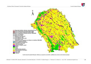 Actualizare Plan de Amenajarea Teritoriului Judeţean Botoşani                                                                                                           Consiliul Judeţean Botoşani




                                                                   N




                      Rezervatii stiintifice, naturale, monumente ale naturii
                      Situri de Importanta Comunitara (Natura 2000)
                      Situri de Protectie Avifaunistica (Natura 2000)
                 Modificari in acoperirea si utilizarea terenului (1990-2000)
                      Apa in zona agricola
                      Apa in zona umeda
                      Mlastina in zona agricola
                      Zona agricola in apa
                      Zona agricola in tesut urban
                      Zona umeda in apa
                      Suprafete a caror acoperire sau utilizare s-a modificat (1990-2000)
                 Acoperirea si utilizarea terenului
                      Ape curgatoare sau statatoare
                      Constructii, mine, halde
                      Culturi permanente
                      Industrie, transport, comert
                      Mlastini
                      Paduri
                      Pasuni
                      Spatii forestiere deschise
                      Suprafete agricole eterogene
                      Teren arabil
                      Tesut urban
                      Tufarisuri
                                          Cadrul natural în judeţul Botoşani: utilizarea şi acoperirea terenurilor, modificări ale acestora şi arii naturale protejate




Elaboratori: UAUIM-CCPEC, Bucureşti, împreună cu, Universitatea Bucureşti – CICADIT, SC. Quattro Design s.r.l. – Bucureşti, SC. Urbatech s.r.l. – Iaşi, UAIC - Facultatea de Geografie, Iaşi,          30
 