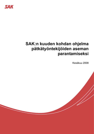 SAK:n kuuden kohdan ohjelma
  pätkätyöntekijöiden aseman
              parantamiseksi

                    Kesäkuu 2008
 