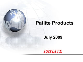 Patlite Products

   July 2009


   PATLITE
 