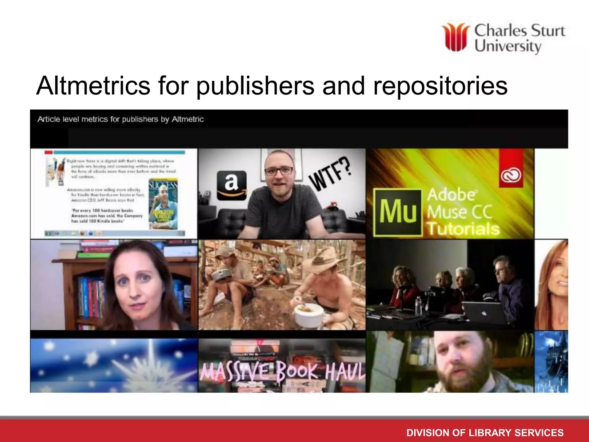 Altmetrics for publishers and repositories
https://www.youtube.com/v/XE8hDetxEt0#t=18
DIVISION OF LIBRARY SERVICES