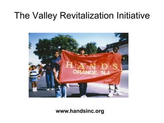 The Valley Revitalization Initiative




           www.handsinc.org
 