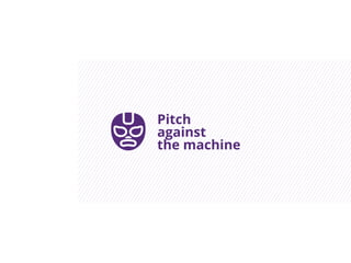 Pitch
against
the machine
 