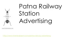Patna Railway
Station
Advertising
http://www.themediaant.com/patna-railway-advertising
 
