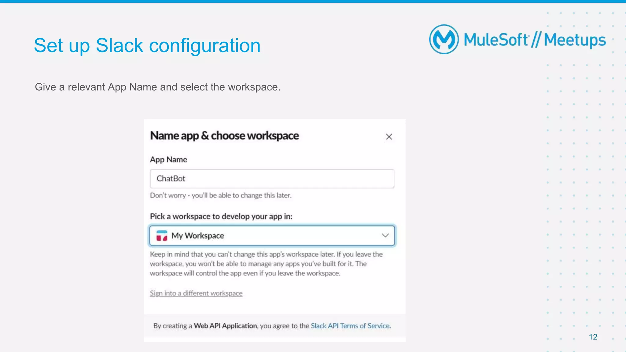 Give a relevant App Name and select the workspace.
Set up Slack configuration
12
 