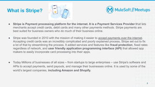 What is Stripe?
● Stripe is Payment processing platform for the internet. It is a Payment Services Provider that lets
merc...