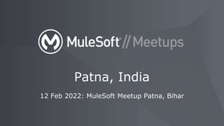 12 Feb 2022: MuleSoft Meetup Patna, Bihar
Patna, India
 