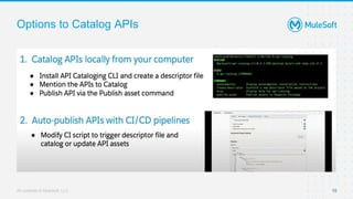 All contents © MuleSoft, LLC 10
Options to Catalog APIs
 