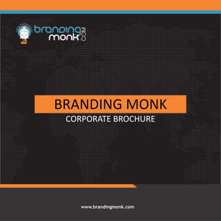 BRANDING MONK 
CORPORATE BROCHURE 
www.brandingmonk.com 
 