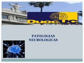 PATOLOGIAS
NEUROLOGICAS
 