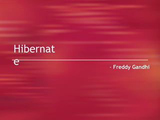 Hibernate -  Freddy Gandhi 