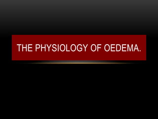 THE PHYSIOLOGY OF OEDEMA.
 