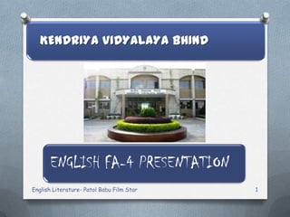 English Literature- Patol Babu Film Star 1
KENDRIYA VIDYALAYA BHIND
ENGLISH FA-4 PRESENTATION
 