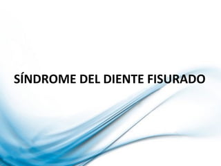SÍNDROME DEL DIENTE FISURADO
 