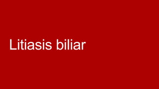 Litiasis biliar

 