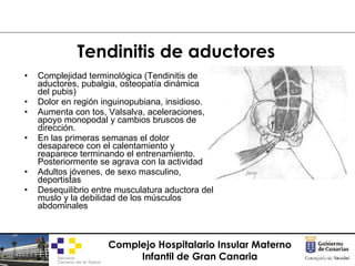 Tendinitis de aductores <ul><li>Complejidad terminológica (Tendinitis de aductores, pubalgia, osteopatía dinámica del pubi...