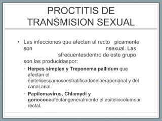 PROCTITIS DE
TRANSMISION SEXUAL
• Las infecciones que afectan al recto picamente
son nsexual. Las
sfrecuentesdentro de est...
