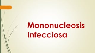 Mononucleosis
Infecciosa
 