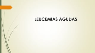 LEUCEMIAS AGUDAS
 
