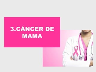 3.CÁNCER DE
MAMA
 