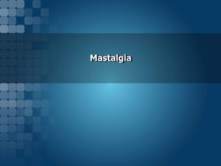 Mastalgia

 