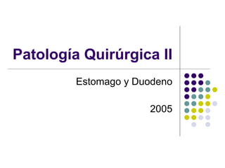 Patología Quirúrgica II Estomago y Duodeno 2005 