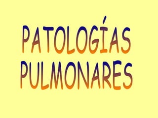 PATOLOGÍAS  PULMONARES 
