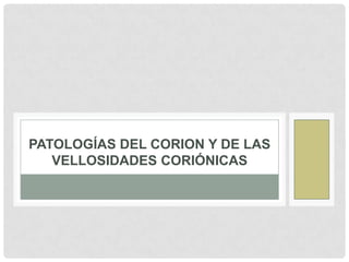 Patologías del corion y de las vellosidades coriónicas