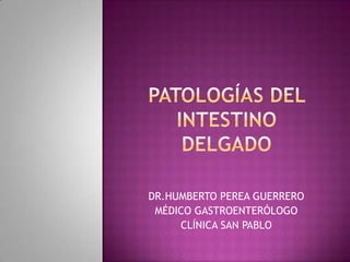 DR.HUMBERTO PEREA GUERRERO
 MÉDICO GASTROENTERÓLOGO
     CLÍNICA SAN PABLO
 