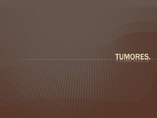 TUMORES. 
 